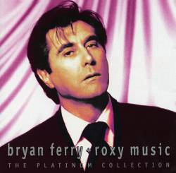 Bryan Ferry : Bryan Ferry + Roxy Music, The Platinum Collection